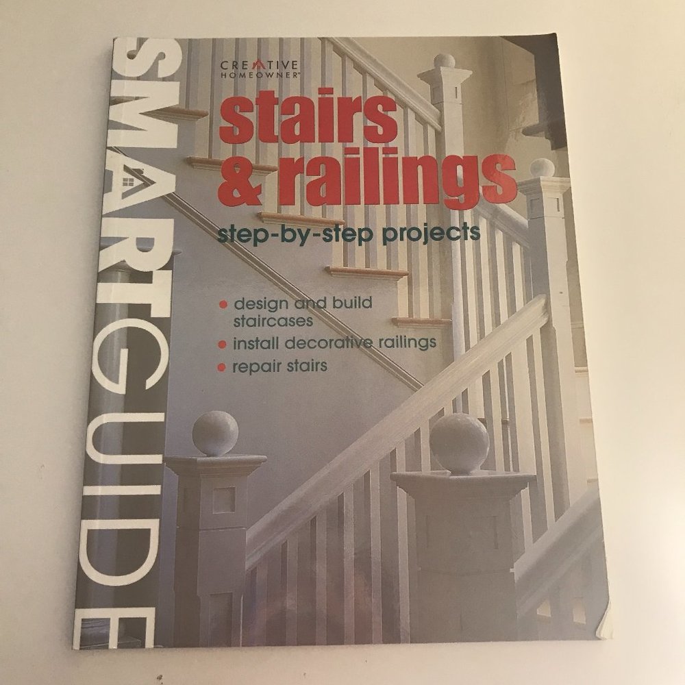 Stairs & Railings - Step-By-Step Project Guidebook